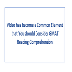Video has become a Common Element that You should Consider GMAT Reading Comprehension
